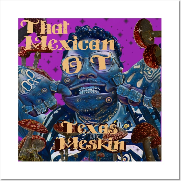 That Mexican OT Texas Meskin pow pow Wall Art by BURBS